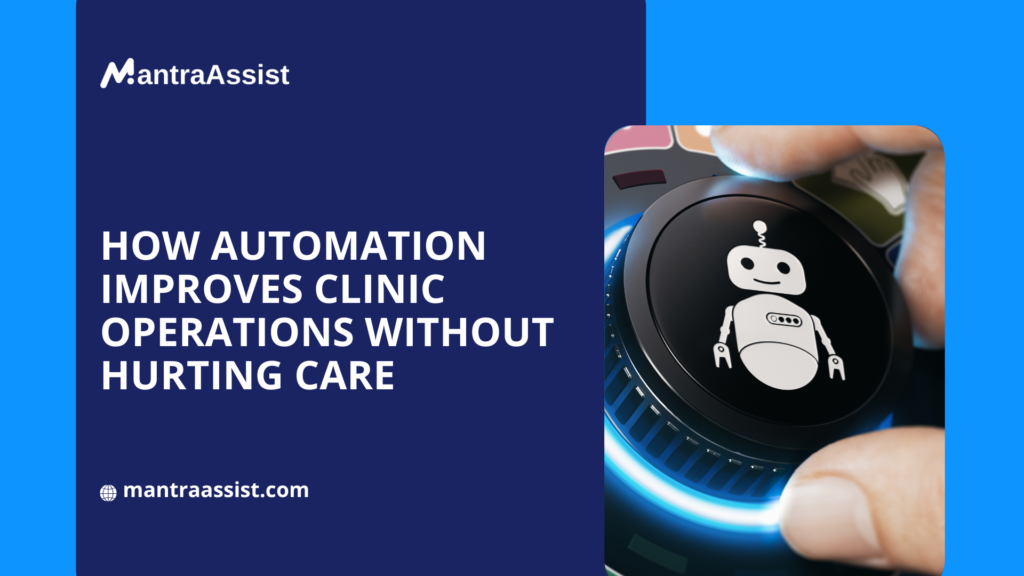 How Automation Improves Clinic Operations Without Hurting Care