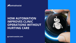 How Automation Improves Clinic Operations Without Hurting Care