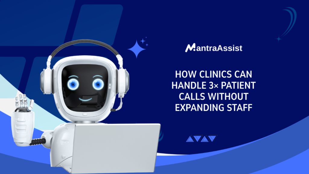 How Clinics Can Handle 3× Patient Calls Without Expanding Staff