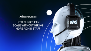How Clinics Can Scale Without Hiring More Admin Staff