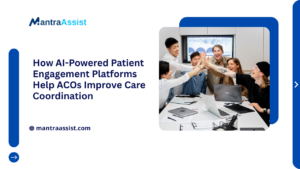 How AI-Powered Patient Engagement Platforms Help ACOs Improve Care Coordination