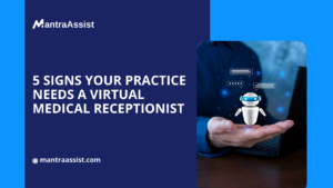 5 Signs Your Practice Needs a Virtual Medical Receptionist